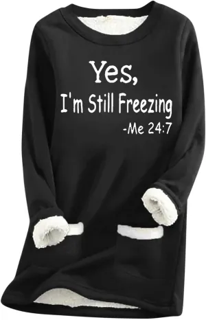 Yes,I'm Still Freezing -Me 24:7 Sherpa Lined Sweatshirt Women Fuzzy Fleece Thermal Outerwear Letter Print Pullover